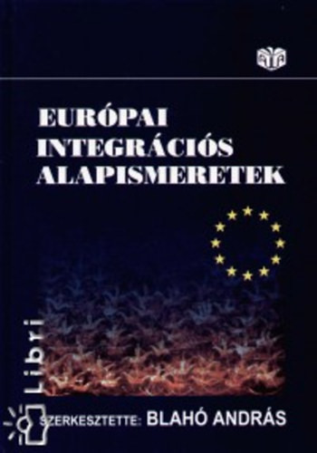 Európai integrációs alapismeretek - Blahó András (szerk.)