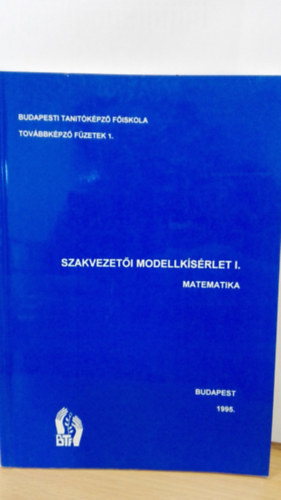 Szakvezetői modellkísérlet I. matematika - Budapesti Tanító képző Főiskola továbbképző füzetek 1. - 