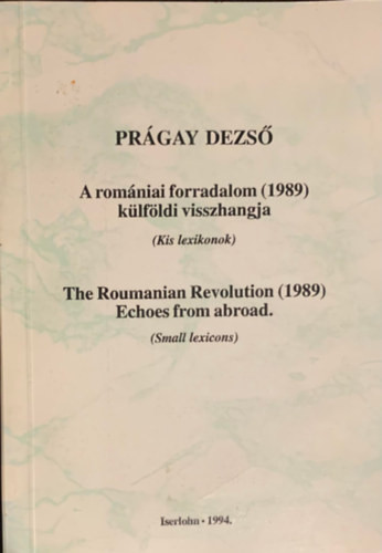 A romániai forradalom (1989) külföldi visszhangja (Kis lexikonok) - Prágay Dezső