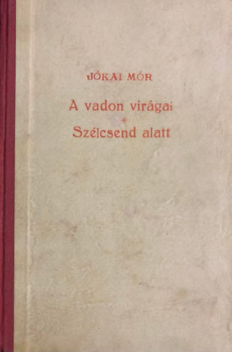 A vadon virágai - Szélcsend alatt (Centenáriumi kiadás 62) - Jókai Mór