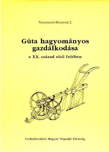 Gúta hagyományos gazdálkodása a XX. század első felében - Fehérváry Magda (szerk)