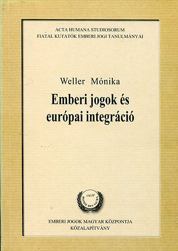 Emberi jogok és európai integráció - Weller Mónika dr.