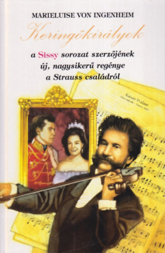Keringőkirályok: A Strauss család története - Marieluise von Ingenheim