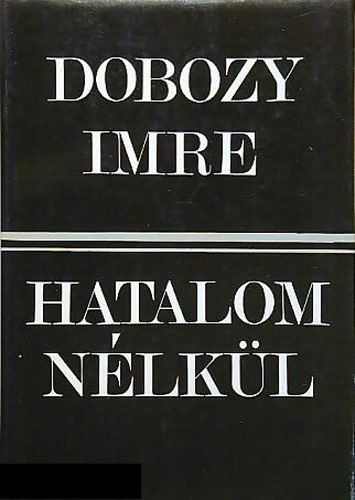 Hatalom nélkül - Dobozy Imre