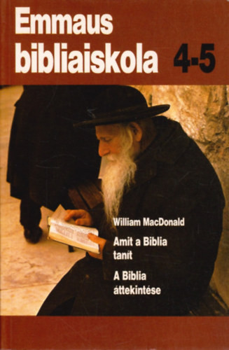 Emmaus bibliaiskola 4-5 amit a Biblia tanít, a Biblia áttekintése - William MacDonald