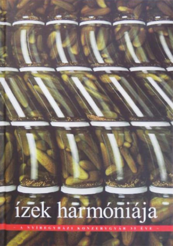 Marik Sándor (szerk.): Ízek harmóniája - A nyíregyházi konzervgyár 35 éve