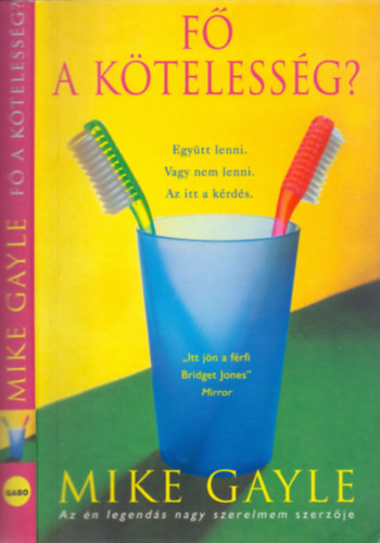 Mike Gayle: Fő a kötelesség? (Együtt lenni. Vagy nem lenni. Az itt a kérdés.)