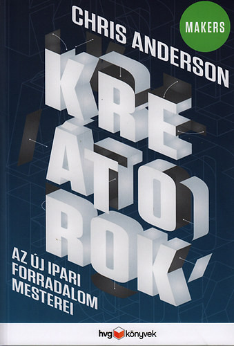 Kreátorok - Az új ipari forradalom mesterei - Chris Anderson