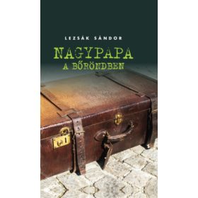 Lezsák Sándor: Nagypapa a bőröndben