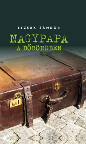Lezsák Sándor: Nagypapa a bőröndben
