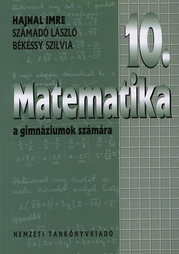 Matematika a gimnáziumok 10. évfolyama számára NT-16241 - Hajnal Imre; Számadó László; Békéssy Szilvia