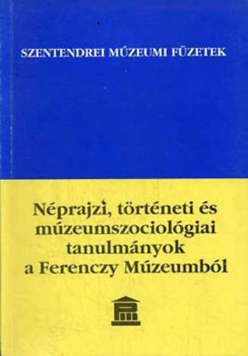 Néprajzi, történeti és múzeumszociológiai tanulmányok a Ferenczy Múzeumból - Ikvainé Sándor Ildikó