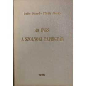   Balla Dezső, Török János: 40 éves a szolnoki papírgyár