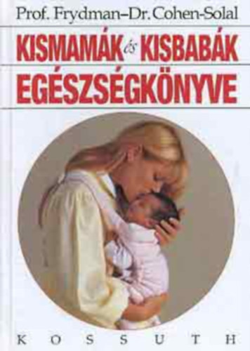 Kismamák és kisbabák egészségkönyve - René Frydman - Dr. Julien Cohen-Solal