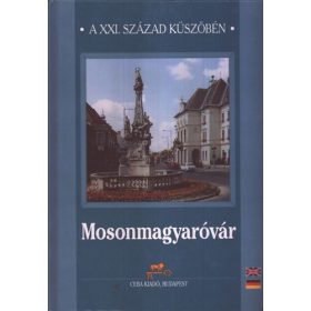   dr. (főszerk.) Kasza Sándor: Mosonmagyaróvár - A XXI. század küszöbén