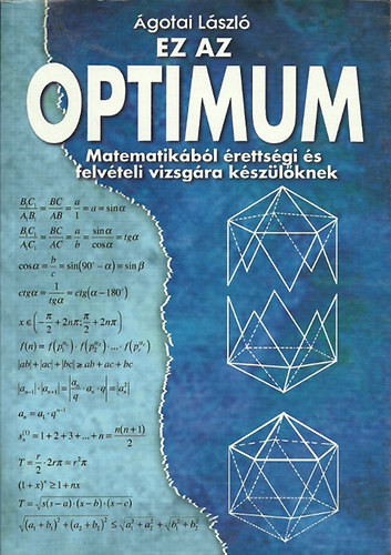 Ez az optimum - Matematikából érettségire és felvételire készülőknek - Ágotai László