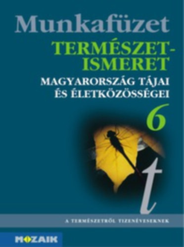 Természetismeret 6. munkafüzet - Magyarország tájai és életközösségei - 