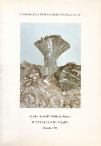 Minerals of Hungary (Magyarország ásványai - angol nyelvű) - Sándor Szakáll - Melinda Jánosi