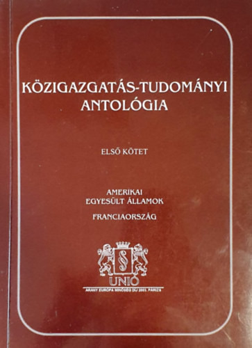 Közigazgatás-tudományi antológia I. (Amerikai Egyesült Államok-Franciaország) - Szerk.: Dr. Lőrincz Lajos