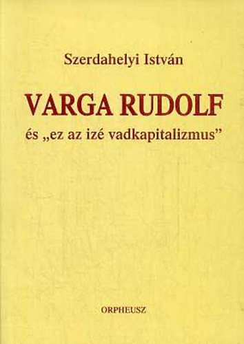 Varga Rudolf és "ez az izé vadkapitalizmus" - Szerdahelyi István
