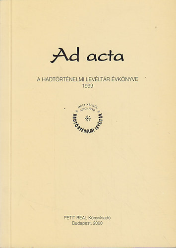 Ad acta-A hadtörténelmi levéltár évkönyve 1999 - Dr. Lenkefi Ferenc szerk.