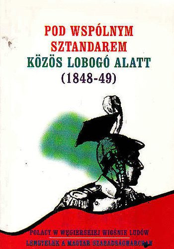 Pod wspólnym sztandarem-Közös lobogó alatt (1848-49) - Alicija Nagy-Ábrán László (sz)