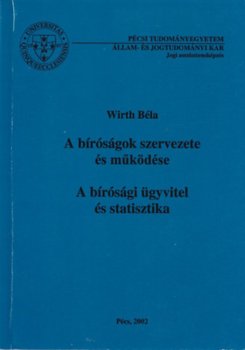 A bíróságok szervezete és működése - A bírósági ügyvitel és statisztika - Wirth Béla