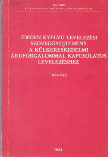 Idegen nyelvű levelezési szöveggyűjtemény a külkereskedelmi áruforgalommal kapcsolatos levelezéshez (magyar) - 