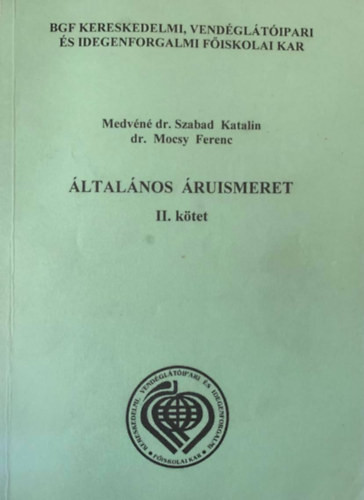 Általános áruismeret II. kötet - Medvéné dr. Szabad Katalin, dr. Mocsy Ferenc