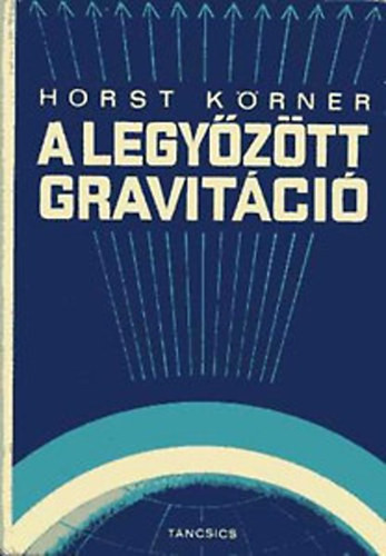 A legyőzött gravitáció - Horst Körner
