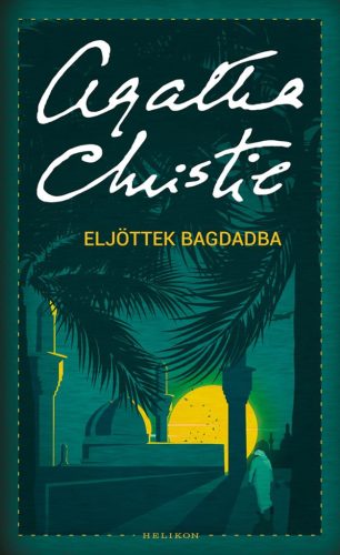 Agatha Christie: Eljöttek Bagdadba