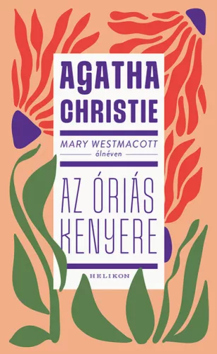Mary Westmacott (Agatha Christie): Az óriás kenyere