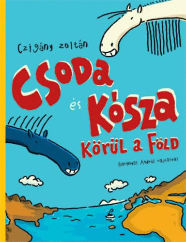 Czigány Zoltán: Csoda és Kósza körül a föld