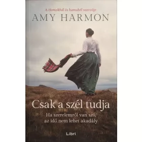   Amy Harmon: Csak a szél tudja - Ha szerelemről van szó, az idő nem lehet akadály