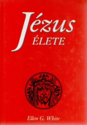 Ellen Gould White: Jézus élete 