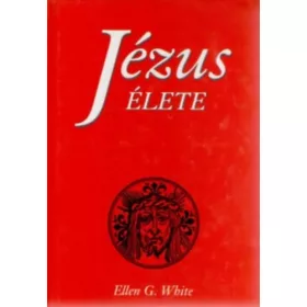 Ellen Gould White: Jézus élete 