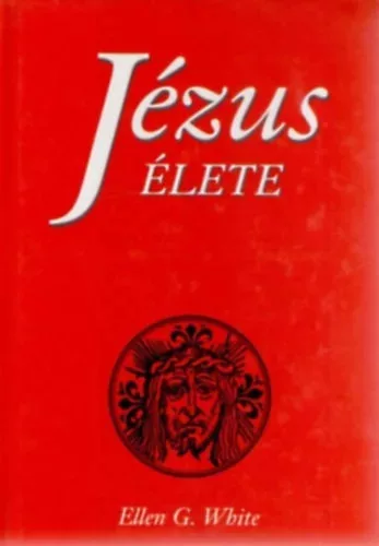 Ellen Gould White: Jézus élete 