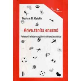 Anya, taníts engem! - Deákné B. Katalin