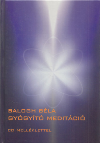 Gyógyító meditáció (CD-melléklettel) - Balogh Béla