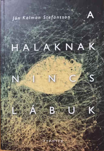 Jónkalman Stefánsson: A halaknak nincs lábuk - dedikált