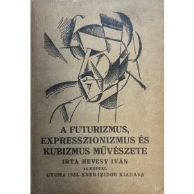   Hevesy Iván: A futurizmus, expresszionizmus és kubizmus művészete - 1922