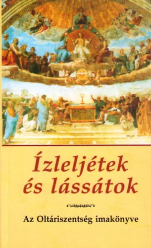 Ízleljétek és lássátok! - Az Oltáriszentség imakönyve - Kindelmann Győző (szerk.)
