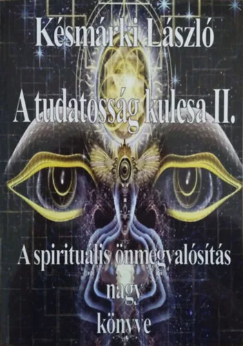 Késmárki László: A tudatosság kulcsa II. - A spirituális önmegvalósítás nagy könyve