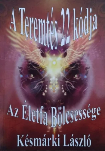 Késmárki László: A Teremtés 22 kódja - Az Életfa Bölcsessége