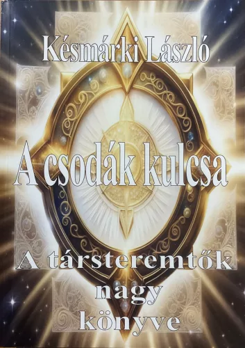 Késmárki László: A csodák kulcsa - A társteremtők nagy könyve