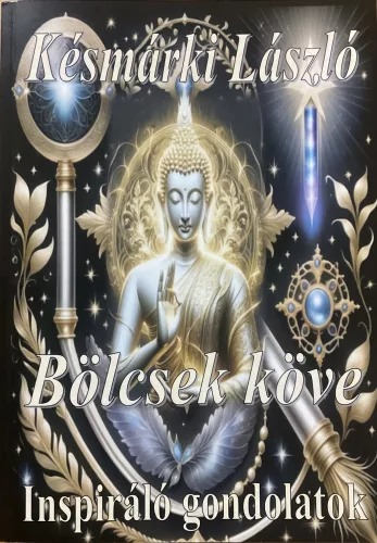 Késmárki László: Bölcsek köve - Inspiráló gondolatok