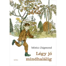Móricz Zsigmond: Légy jó mindhalálig