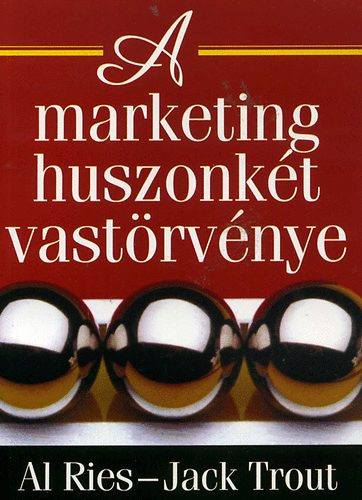 A marketing huszonkét vastörvénye - Al Ries; Jack Trout