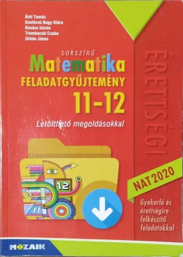 Árki Tamás és mások: Sokszínű Matematika feladatgyűjtemény 11-12. - Gyakorló és érettségire felkészítő feladatokkal