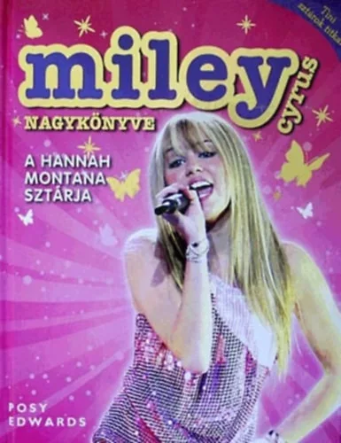Posy Edwards: Miley Cyrus nagykönyve - A Hannah Montana sztárja